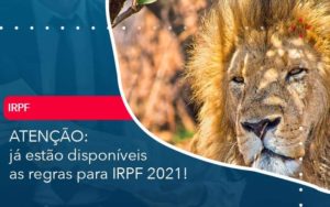 Ja Estao Disponiveis As Regras Para Irpf 2021 Organização Contábil Lawini - Contabilidade em Aracajú - SE