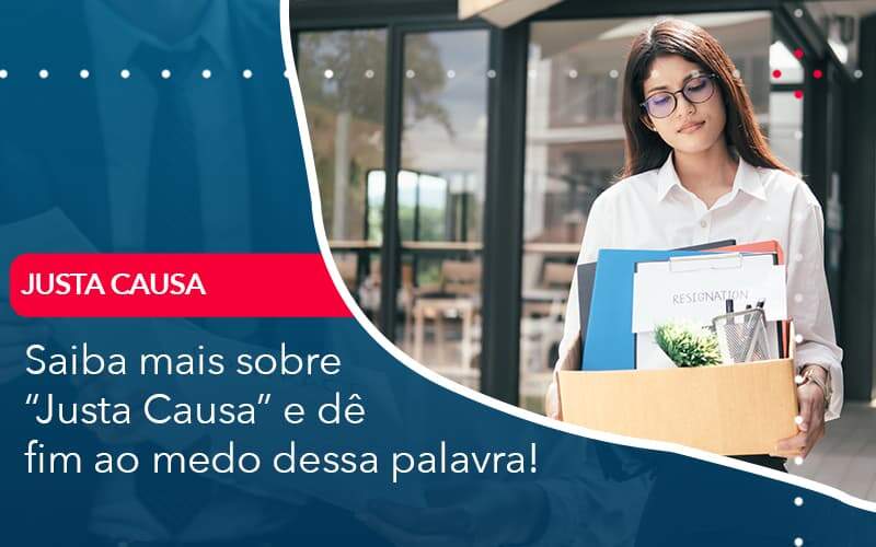 Saiba Mais Sobre Justa Causa E De Fim Ao Medo Dessa Palavra Organização Contábil Lawini - Contabilidade em Aracajú - SE