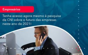 Tenha Acesso Agora Mesmo A Pesquisa Da Cni Sobre O Futuro Das Empresas Neste Ano De 2021 1 Organização Contábil Lawini - Contabilidade em Aracajú - SE