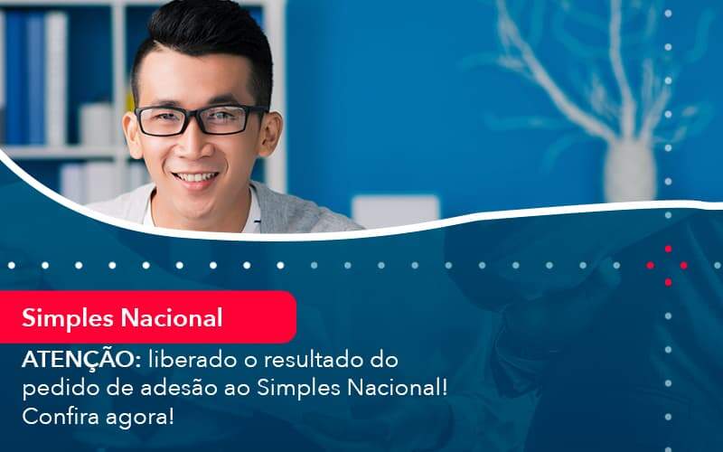 Atencao Liberado O Resultado Do Pedido De Adesao Ao Simples Nacional Confira Agora 1 Organização Contábil Lawini - Contabilidade em Aracajú - SE